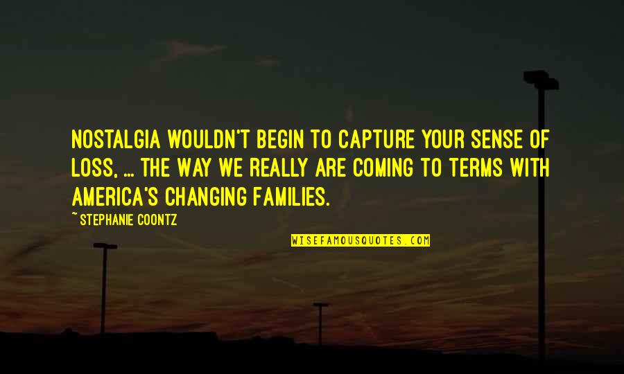 Coming To America Best Quotes By Stephanie Coontz: Nostalgia wouldn't begin to capture your sense of