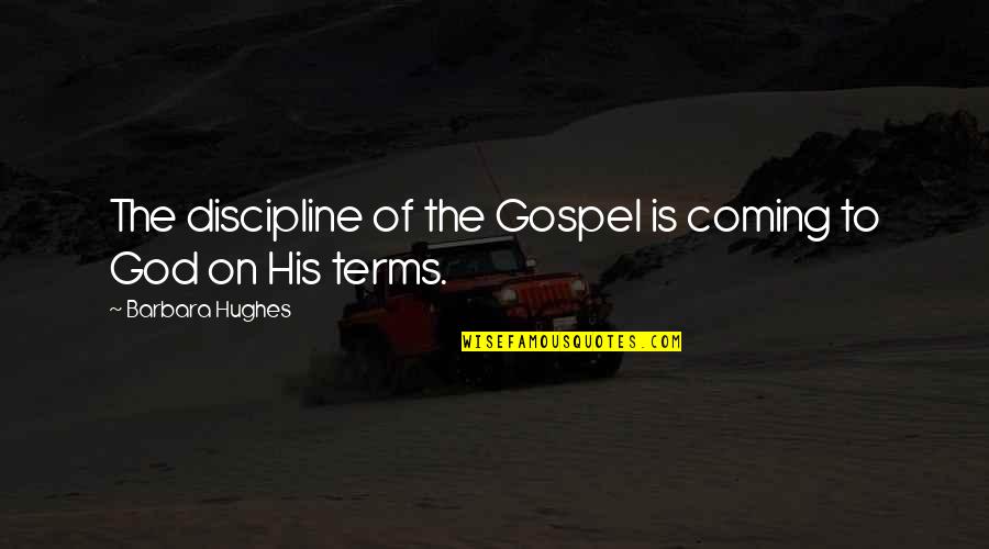 Coming To God Quotes By Barbara Hughes: The discipline of the Gospel is coming to