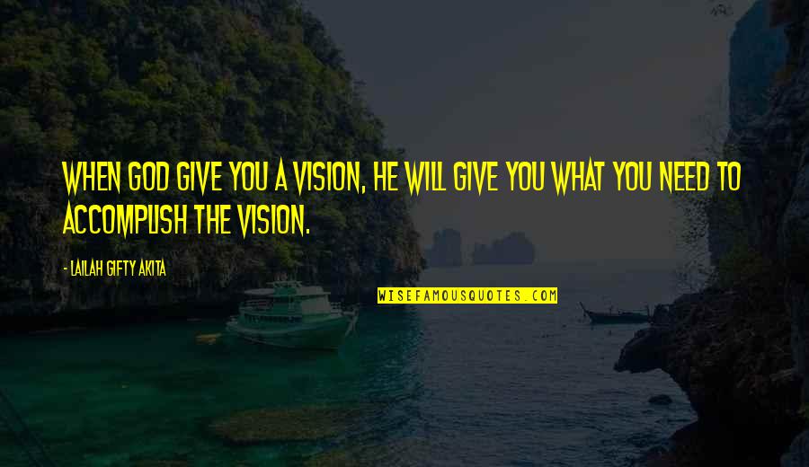 Coming To God Quotes By Lailah Gifty Akita: When God give you a vision, He will