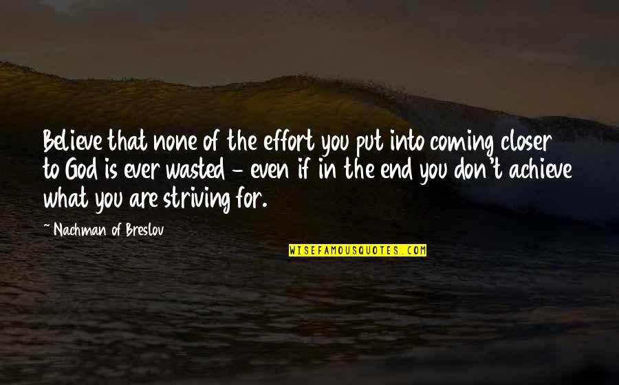 Coming To God Quotes By Nachman Of Breslov: Believe that none of the effort you put