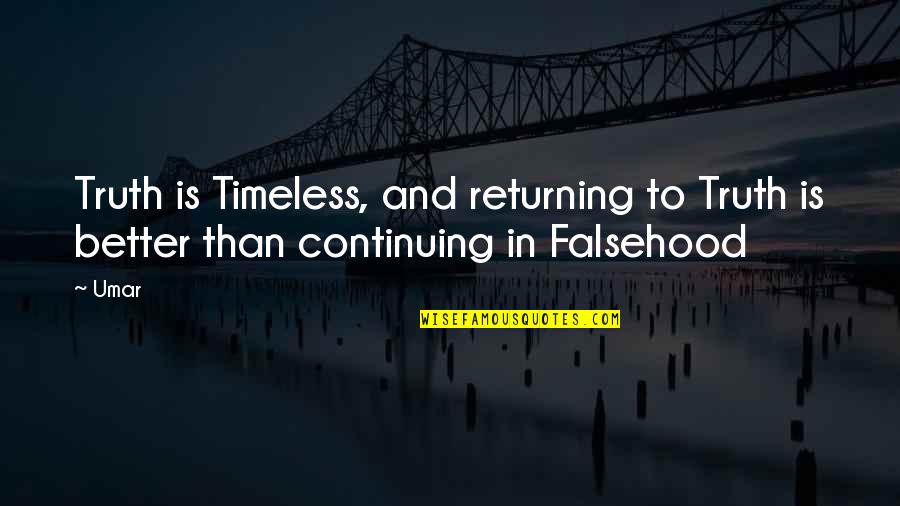 Coming To My Senses Quotes By Umar: Truth is Timeless, and returning to Truth is