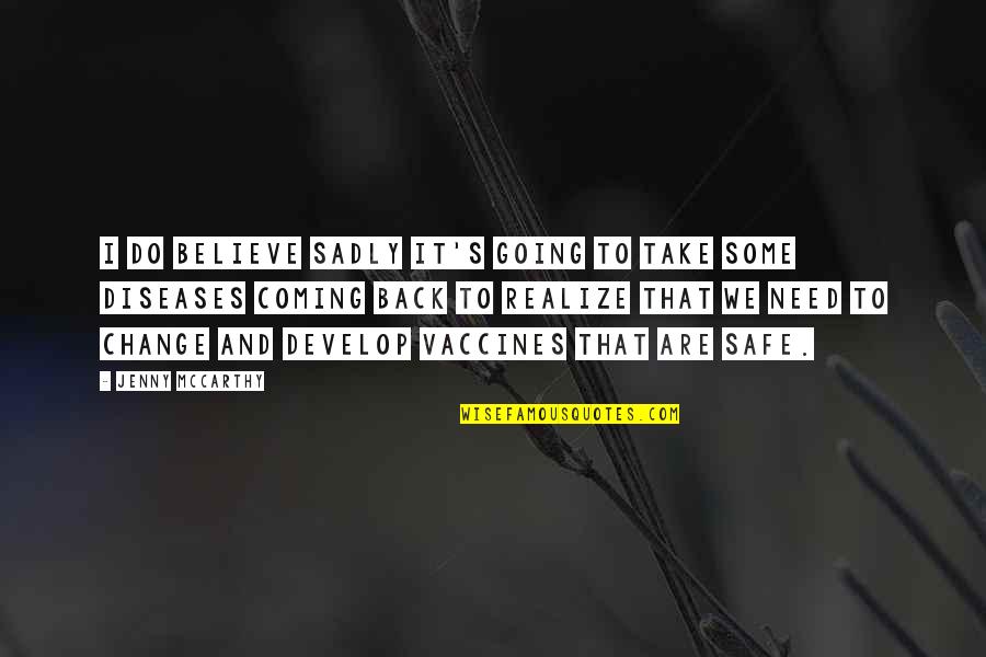 Coming To Realize Quotes By Jenny McCarthy: I do believe sadly it's going to take