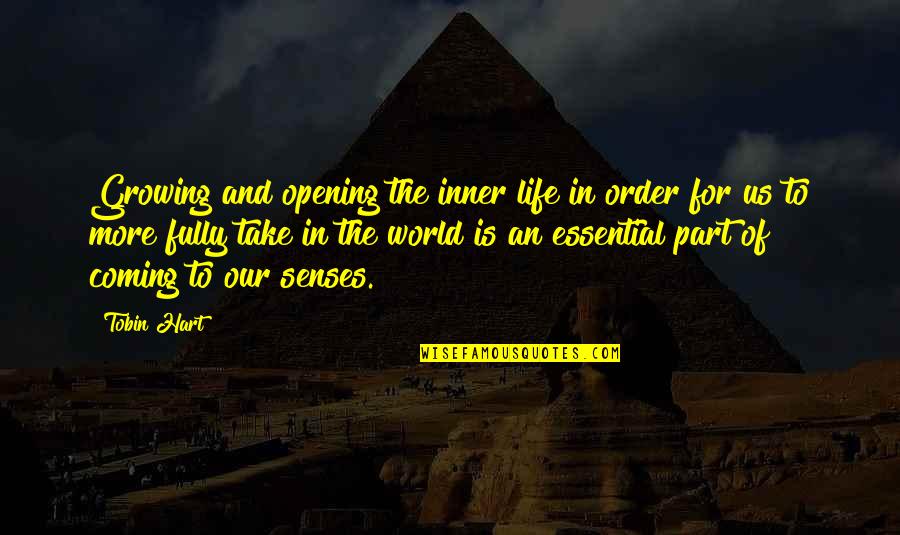 Coming To Senses Quotes By Tobin Hart: Growing and opening the inner life in order