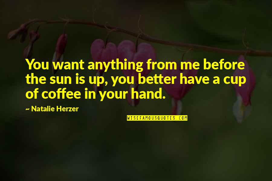 Coming To The End Of A Year Quotes By Natalie Herzer: You want anything from me before the sun