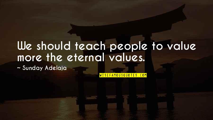 Coming To The End Of A Year Quotes By Sunday Adelaja: We should teach people to value more the