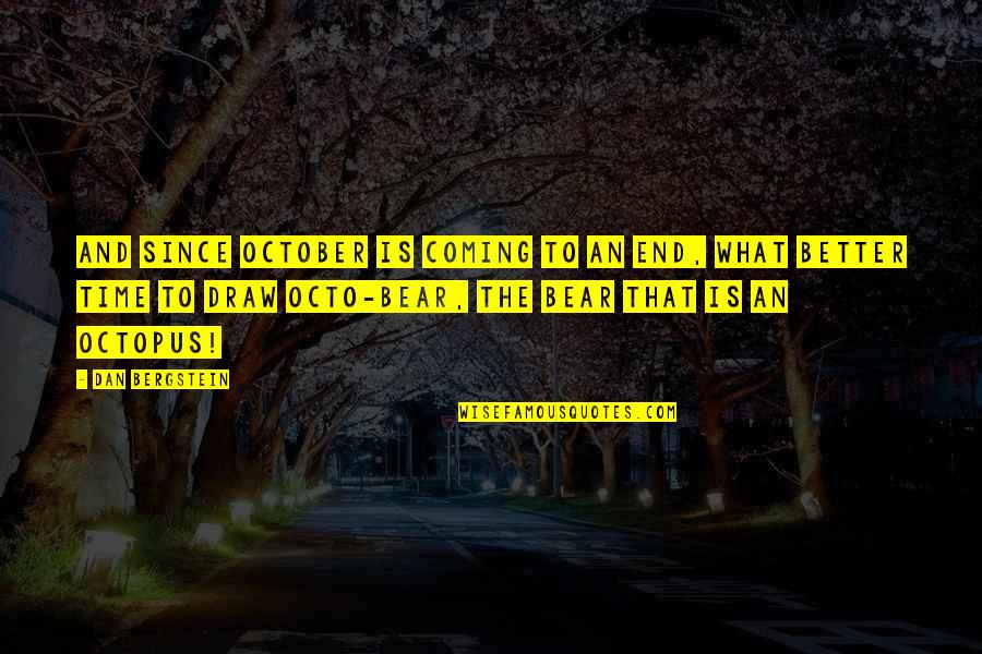 Coming To The End Quotes By Dan Bergstein: And since October is coming to an end,