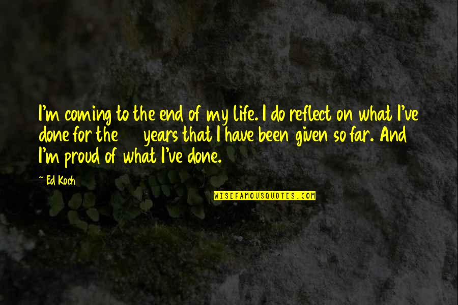 Coming To The End Quotes By Ed Koch: I'm coming to the end of my life.