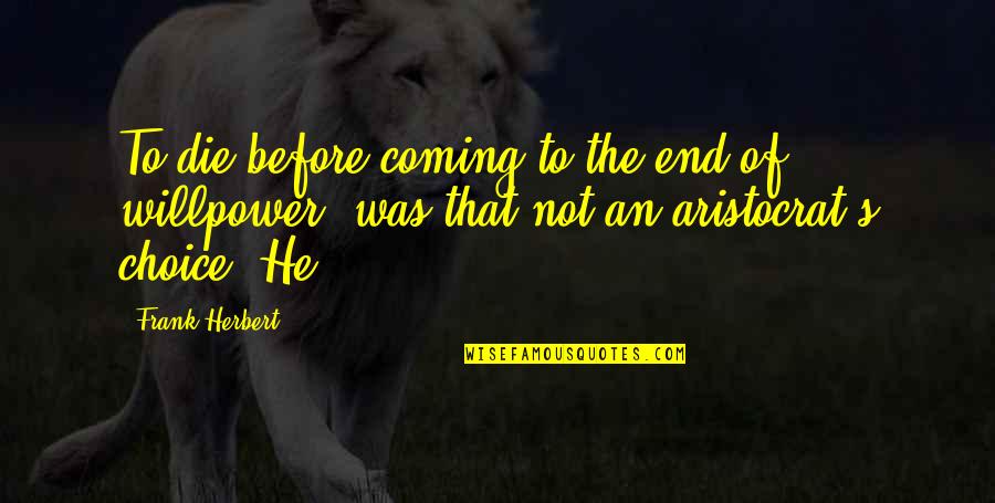 Coming To The End Quotes By Frank Herbert: To die before coming to the end of