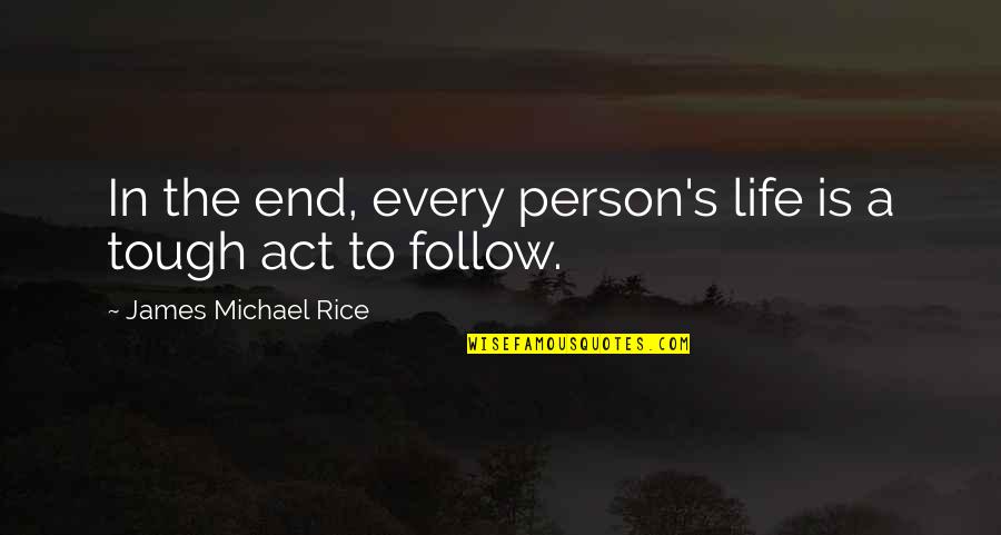 Coming To The End Quotes By James Michael Rice: In the end, every person's life is a