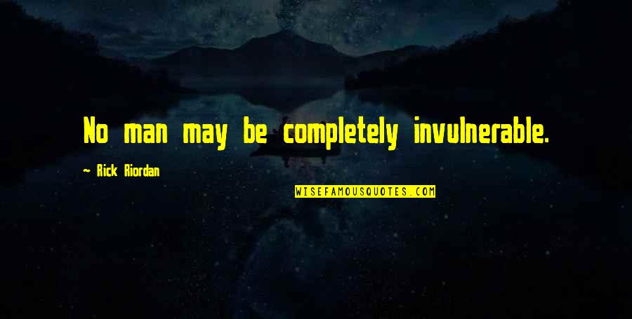 Coming Together After Tragedy Quotes By Rick Riordan: No man may be completely invulnerable.