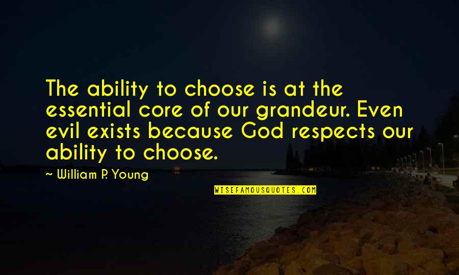 Coming Together After Tragedy Quotes By William P. Young: The ability to choose is at the essential