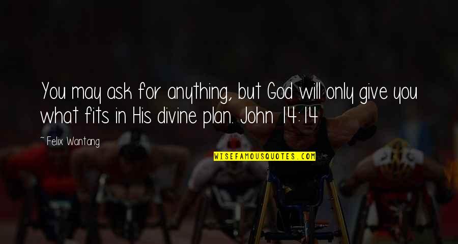 Coming Together As A Community Quotes By Felix Wantang: You may ask for anything, but God will Coming Together As A Community Quotes By Felix Wantang: You may ask for anything, but God will