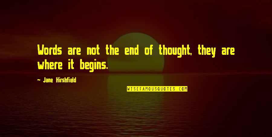 Coming Together In Tragedy Quotes By Jane Hirshfield: Words are not the end of thought, they