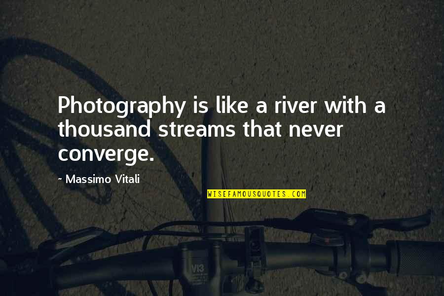 Coming Together In Tragedy Quotes By Massimo Vitali: Photography is like a river with a thousand