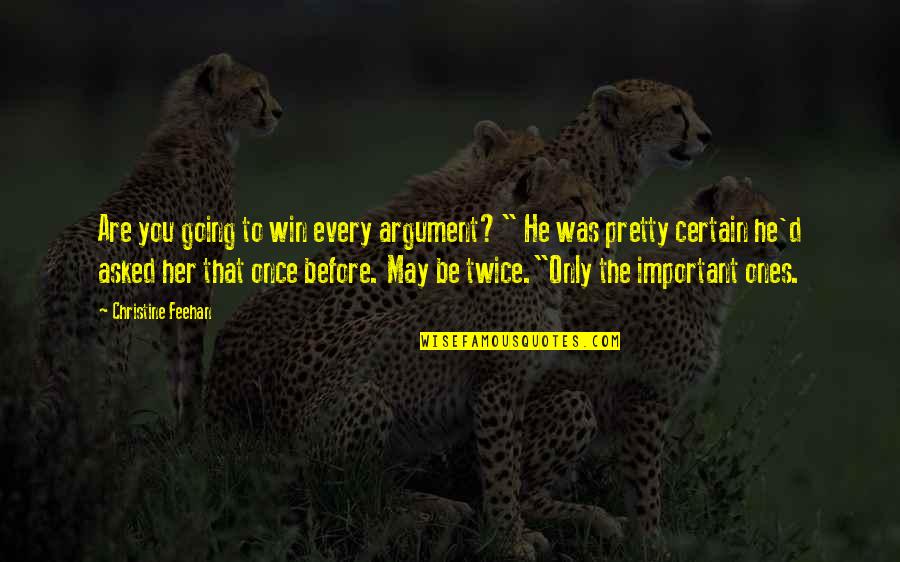 Coming Unraveled Quotes By Christine Feehan: Are you going to win every argument?" He Coming Unraveled Quotes By Christine Feehan: Are you going to win every argument?" He