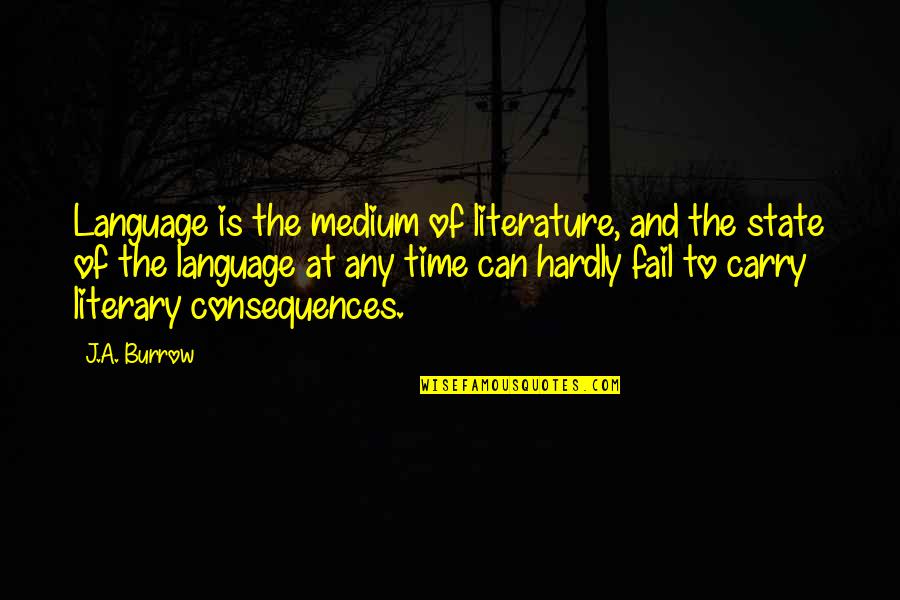 Coming Unraveled Quotes By J.A. Burrow: Language is the medium of literature, and the Coming Unraveled Quotes By J.A. Burrow: Language is the medium of literature, and the