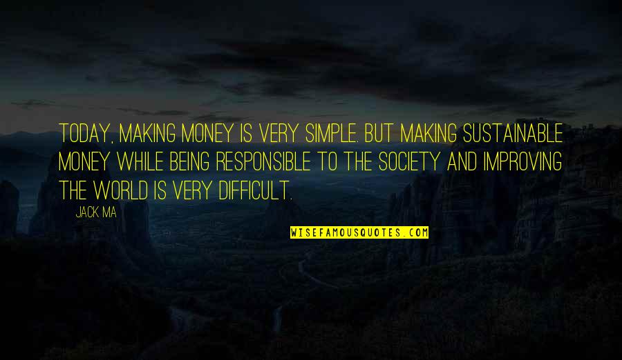 Coming Unraveled Quotes By Jack Ma: Today, making money is very simple. But making