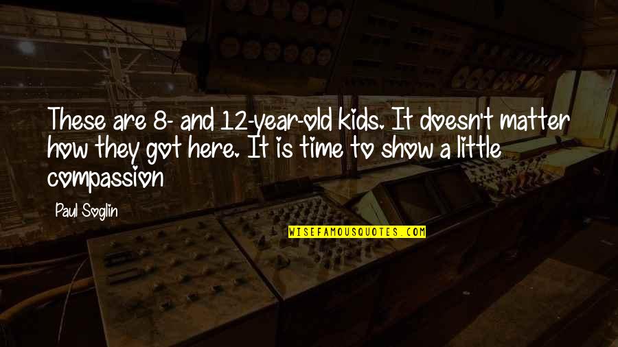 Coming Unraveled Quotes By Paul Soglin: These are 8- and 12-year-old kids. It doesn't Coming Unraveled Quotes By Paul Soglin: These are 8- and 12-year-old kids. It doesn't