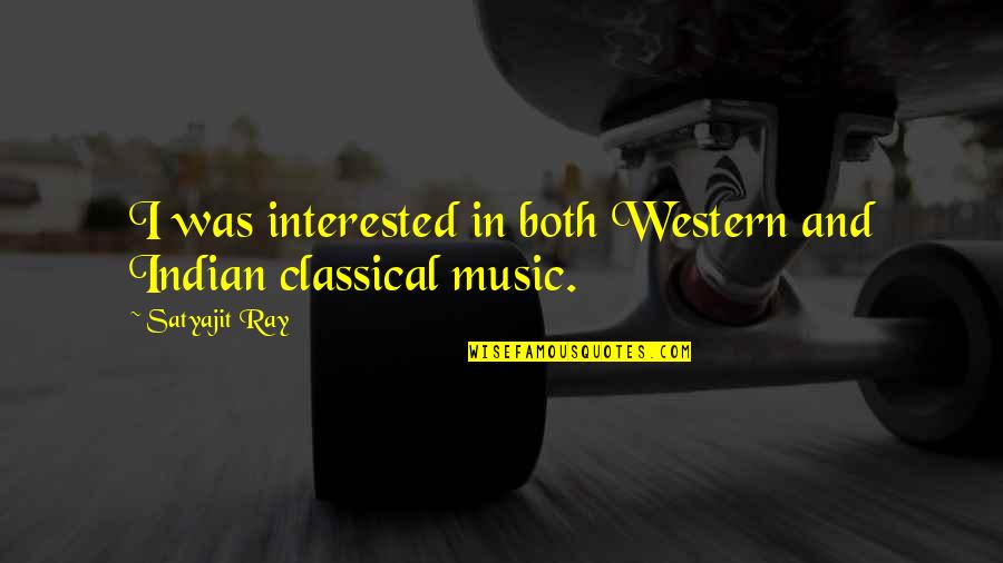 Coming Unraveled Quotes By Satyajit Ray: I was interested in both Western and Indian Coming Unraveled Quotes By Satyajit Ray: I was interested in both Western and Indian