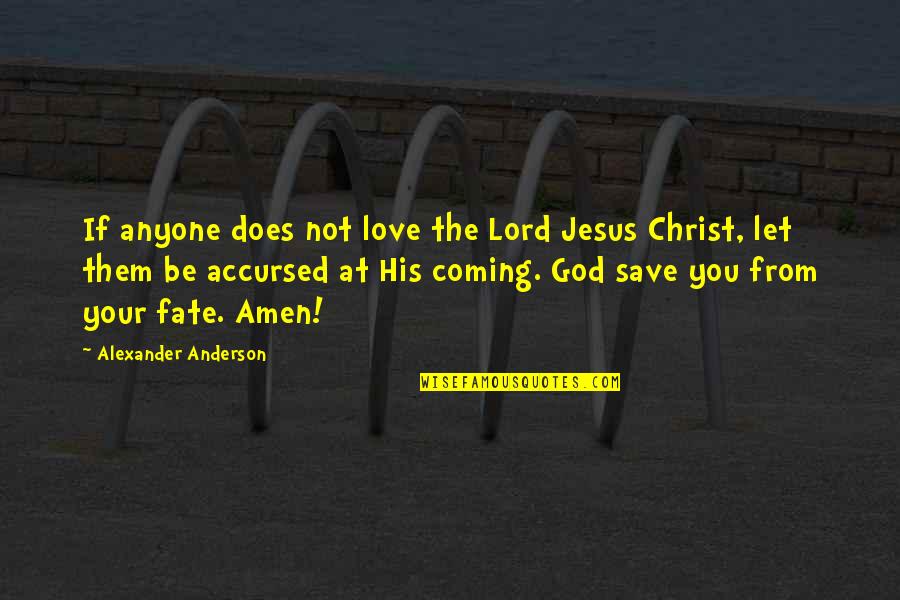 Coming Unto Christ Quotes By Alexander Anderson: If anyone does not love the Lord Jesus