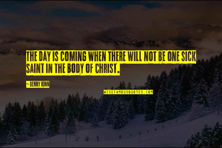 Coming Unto Christ Quotes By Benny Hinn: The day is coming when there will not