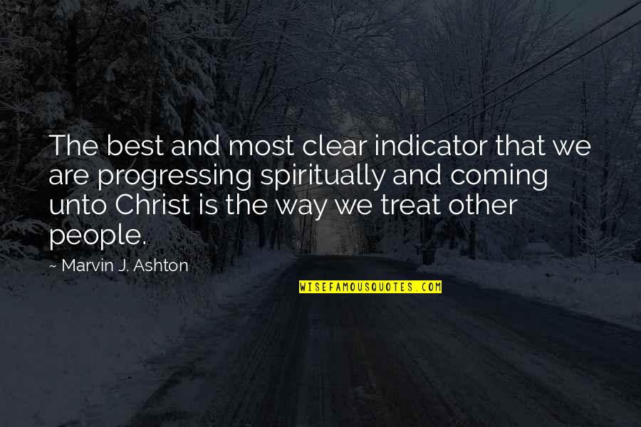 Coming Unto Christ Quotes By Marvin J. Ashton: The best and most clear indicator that we