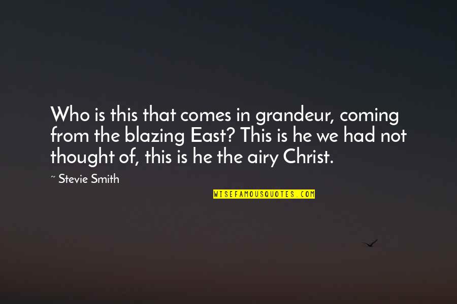 Coming Unto Christ Quotes By Stevie Smith: Who is this that comes in grandeur, coming