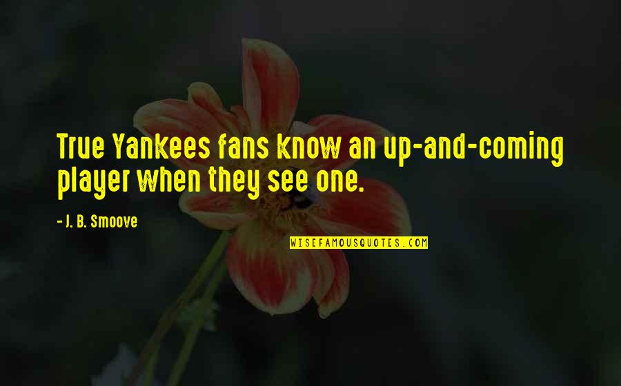 Coming Up Quotes By J. B. Smoove: True Yankees fans know an up-and-coming player when