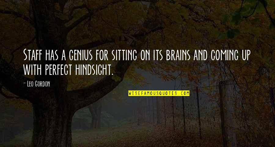 Coming Up Quotes By Leo Gordon: Staff has a genius for sitting on its