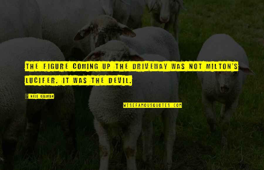 Coming Up Quotes By Neil Gaiman: The figure coming up the driveway was not
