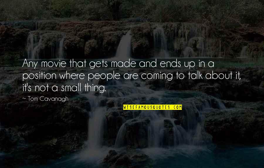 Coming Up Quotes By Tom Cavanagh: Any movie that gets made and ends up Coming Up Quotes By Tom Cavanagh: Any movie that gets made and ends up