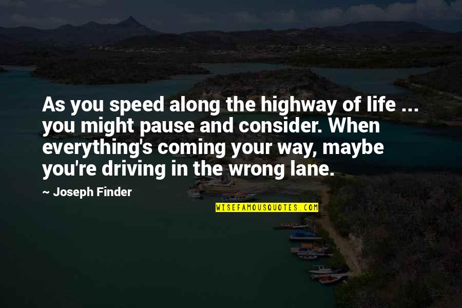 Coming Your Way Quotes By Joseph Finder: As you speed along the highway of life