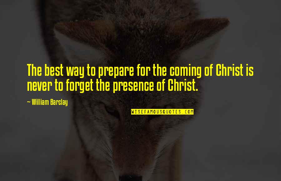 Coming Your Way Quotes By William Barclay: The best way to prepare for the coming