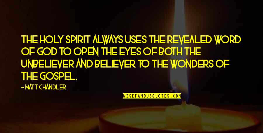 Comings And Goings Quotes By Matt Chandler: The Holy Spirit always uses the revealed Word Comings And Goings Quotes By Matt Chandler: The Holy Spirit always uses the revealed Word