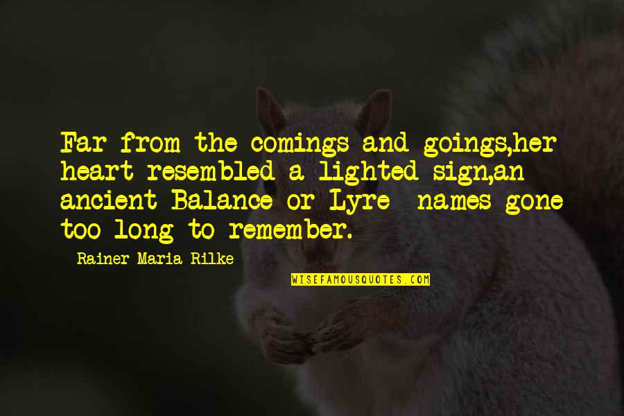 Comings And Goings Quotes By Rainer Maria Rilke: Far from the comings and goings,her heart resembled