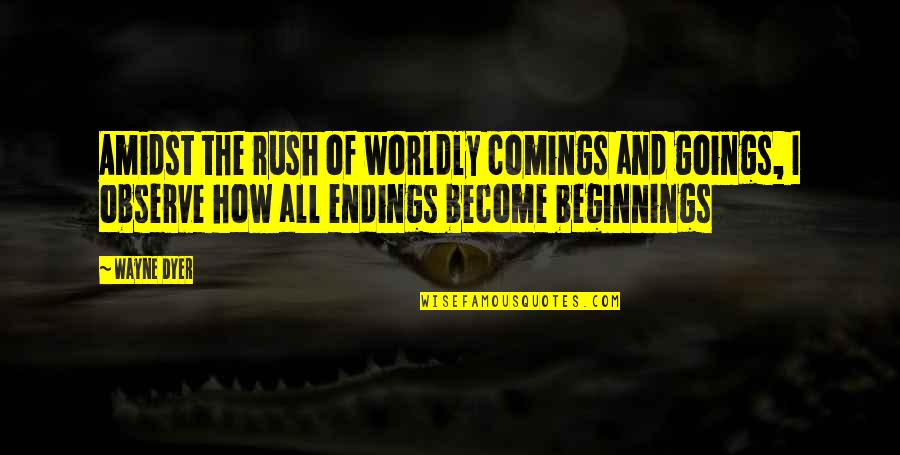 Comings And Goings Quotes By Wayne Dyer: Amidst the rush of worldly comings and goings, Comings And Goings Quotes By Wayne Dyer: Amidst the rush of worldly comings and goings,
