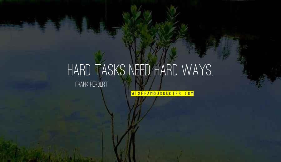 Cominity Quotes By Frank Herbert: Hard tasks need hard ways.