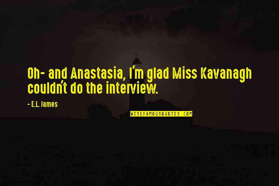 Comintrep Quotes By E.L. James: Oh- and Anastasia, I'm glad Miss Kavanagh couldn't