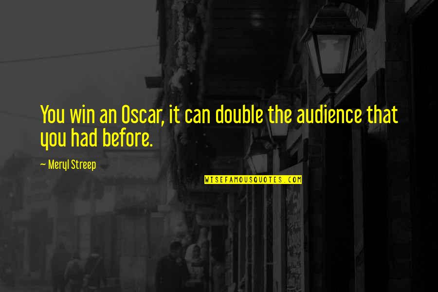 Comintrep Quotes By Meryl Streep: You win an Oscar, it can double the