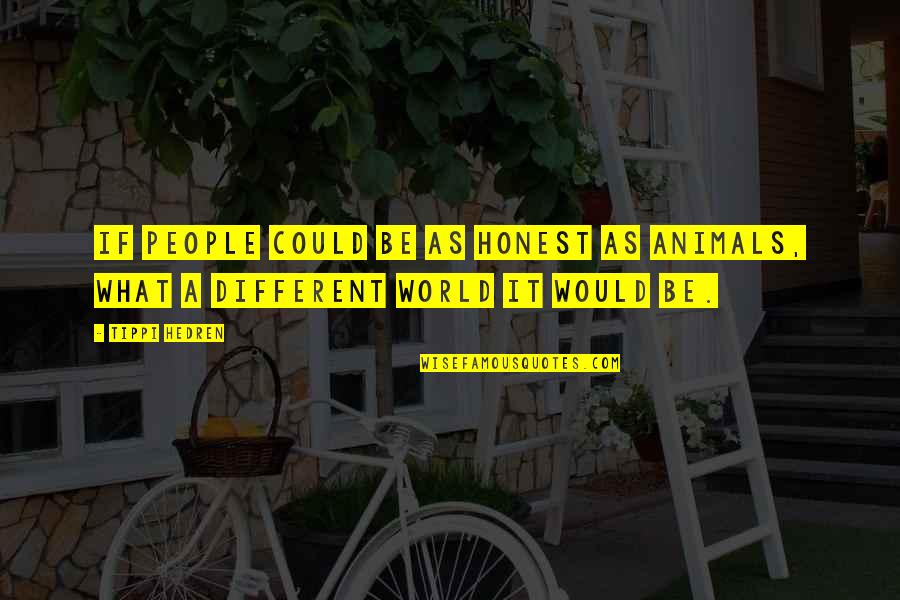 Comique Francais Quotes By Tippi Hedren: If people could be as honest as animals,