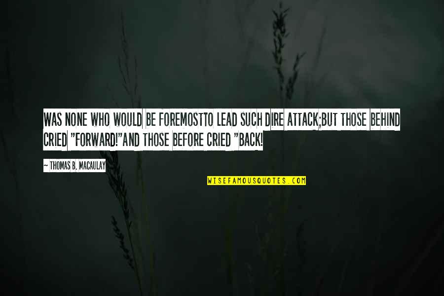 Comisario Rex Quotes By Thomas B. Macaulay: Was none who would be foremostTo lead such