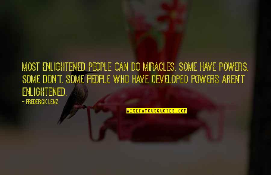 Comisi N Nacional Del Quotes By Frederick Lenz: Most enlightened people can do miracles. Some have