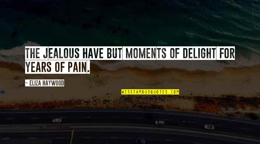 Comisionados De Miami Quotes By Eliza Haywood: The jealous have but moments of Delight for