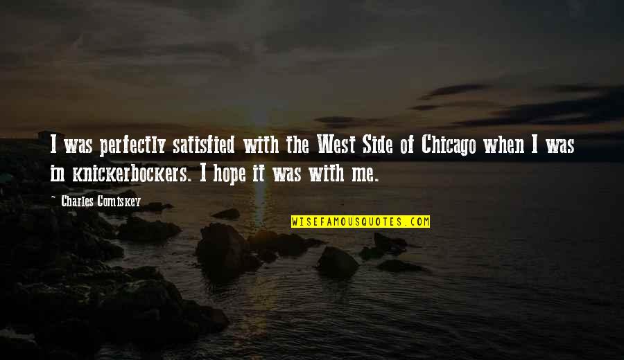 Comiskey Quotes By Charles Comiskey: I was perfectly satisfied with the West Side
