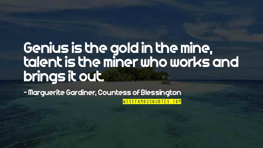 Comiss Es Quotes By Marguerite Gardiner, Countess Of Blessington: Genius is the gold in the mine, talent