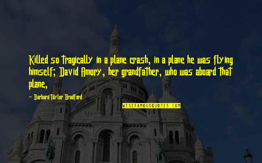 Comisura Alba Quotes By Barbara Taylor Bradford: Killed so tragically in a plane crash, in Comisura Alba Quotes By Barbara Taylor Bradford: Killed so tragically in a plane crash, in