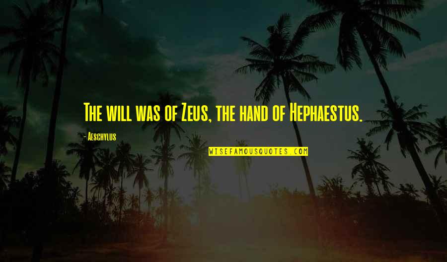 Comisuras Cerebrales Quotes By Aeschylus: The will was of Zeus, the hand of Comisuras Cerebrales Quotes By Aeschylus: The will was of Zeus, the hand of