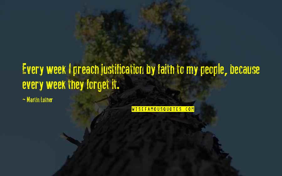 Comisuras Cerebrales Quotes By Martin Luther: Every week I preach justification by faith to Comisuras Cerebrales Quotes By Martin Luther: Every week I preach justification by faith to