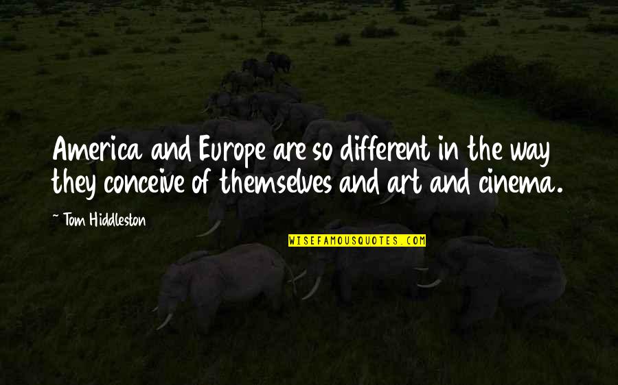 Comisuras Cerebrales Quotes By Tom Hiddleston: America and Europe are so different in the Comisuras Cerebrales Quotes By Tom Hiddleston: America and Europe are so different in the
