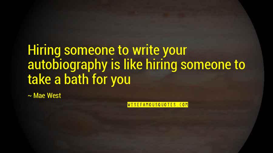 Comittee Quotes By Mae West: Hiring someone to write your autobiography is like